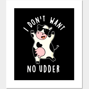 I Don't Want No Udder Cute Cow Pun Posters and Art